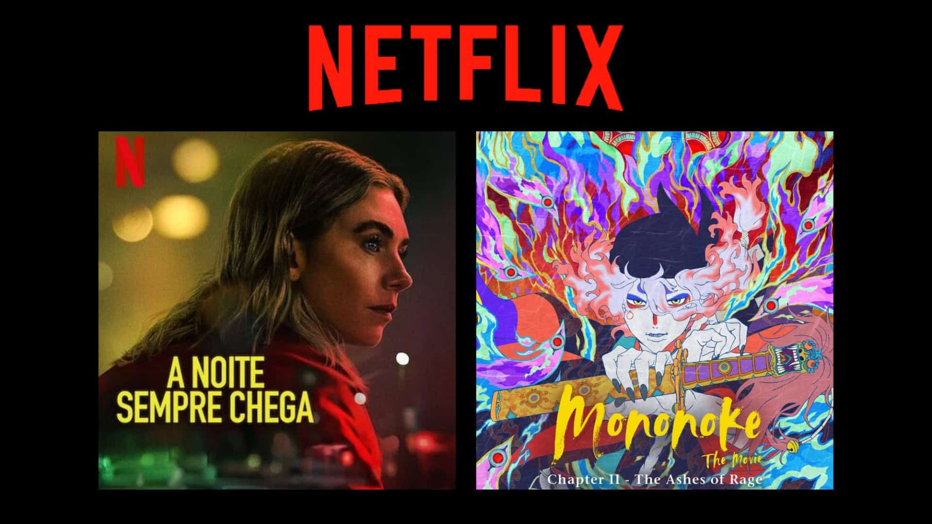 Montagem com pôsteres de A Noite Sempre Chega e Mononoke 2, dois entre os lançamentos da semana na Netflix