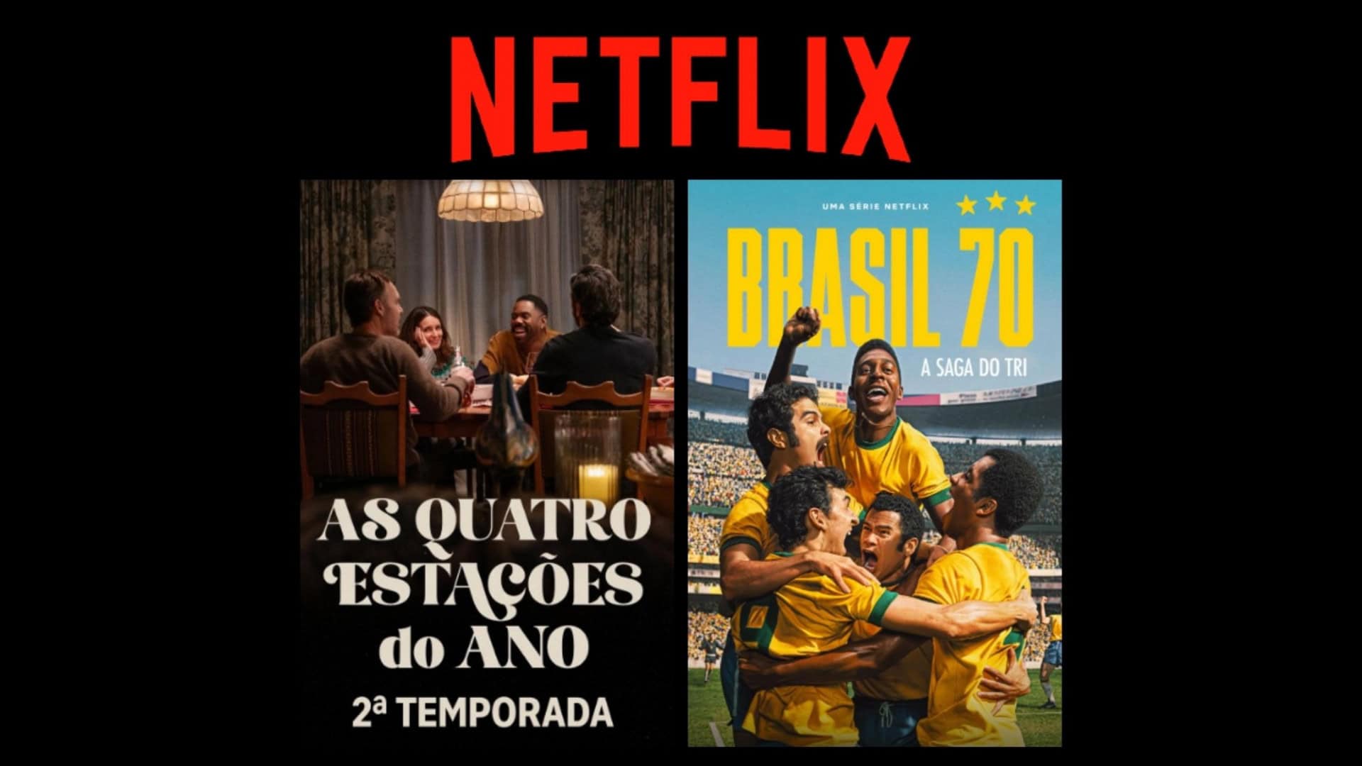 Montagem com pôsteres da série As Quatro Estações do Ano e da minissérie Brasil 70: a Saga do Tri, ambas da Netflix