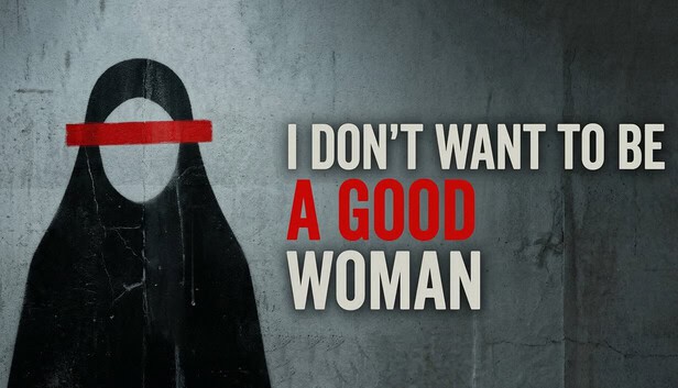 I Don't Want To Be A Good Woman