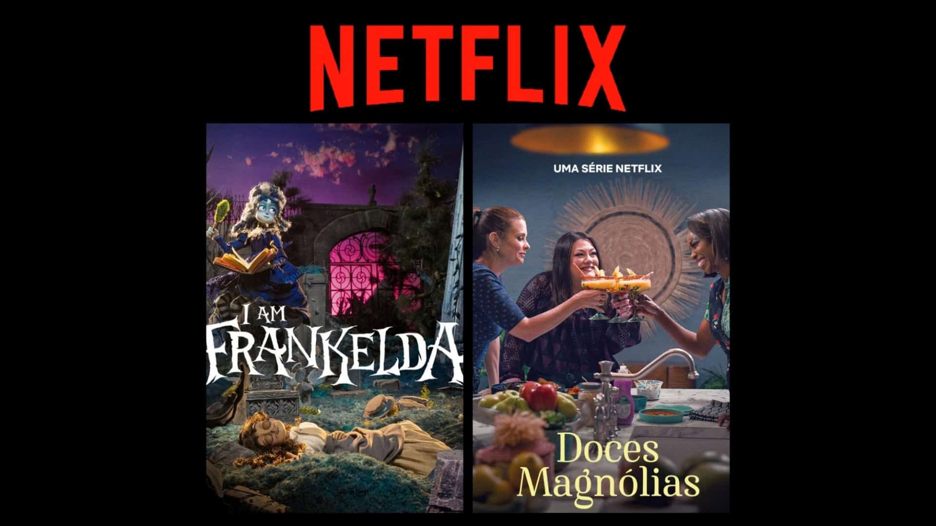 Montagem com pôsteres do filme Sou a Frankelda e da série Doces Magnólias